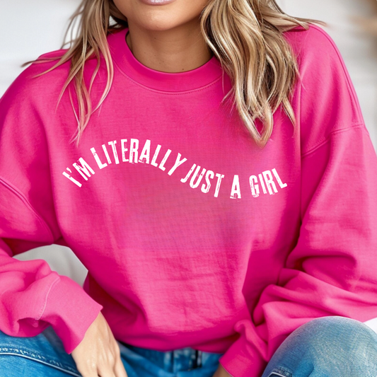 I'm Literally Just A Girl Crewneck