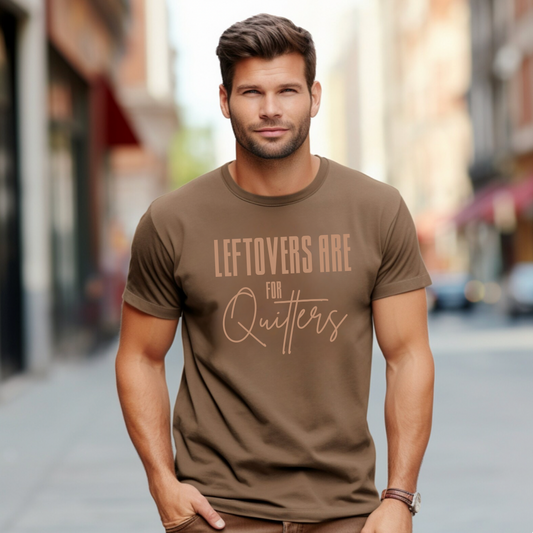 Leftovers Are For Quitters TShirt